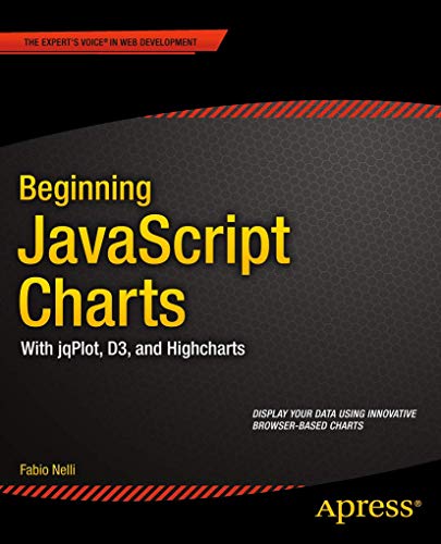 Stock image for Beginning JavaScript Charts: With jqPlot, d3, and Highcharts (Expert's Voice in Web Development) for sale by HPB-Red