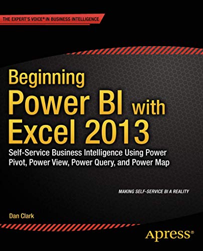 Beispielbild fr Beginning Power BI with Excel 2013: Self-Service Business Intelligence Using Power Pivot, Power View, Power Query, and Power Map zum Verkauf von Once Upon A Time Books