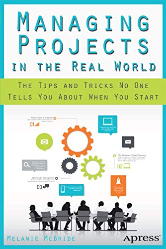 Stock image for Managing Projects in the Real World : The Tips and Tricks No One Tells You about When You Start for sale by Better World Books: West