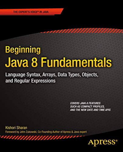 Stock image for Beginning Java 8 Fundamentals: Language Syntax, Arrays, Data Types, Objects, and Regular Expressions for sale by ThriftBooks-Dallas