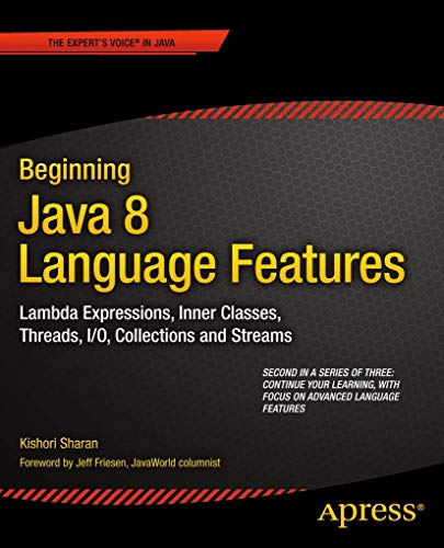 9781430266587: Beginning Java 8 Language Features: Lambda Expressions, Inner Classes, Threads, I/O, Collections, and Streams