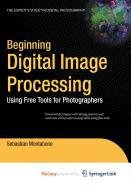 9781430270515: Beginning Digital Image Processing: Using Free Tools for Photographers