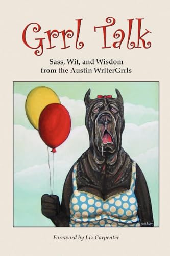 9781430300557: Grrl Talk: Sass, Wit, and Wisdom from the Austin WriterGrrls