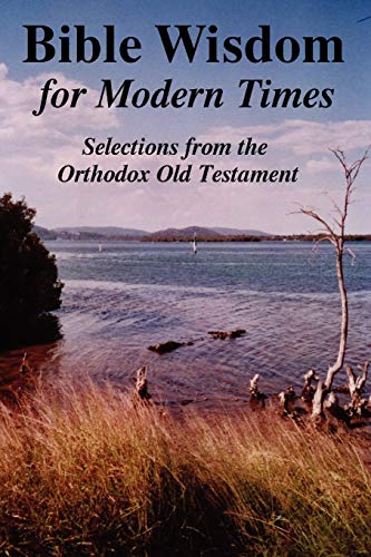 Imagen de archivo de BIBLE WISDOM FOR MODERN TIMES Selections from the Orthodox Old Testament a la venta por PBShop.store US
