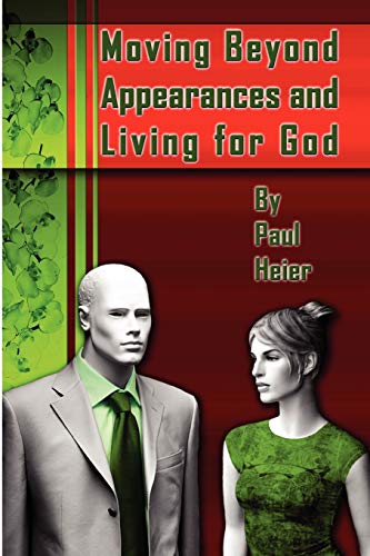 Moving Beyond Appearances and Living for God (9781430302476) by Heier, Paul