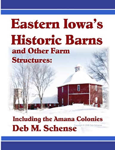 Stock image for Eastern Iowa's Historic Barns and Other Farm Structures: Including the Amana Colonies for sale by GF Books, Inc.