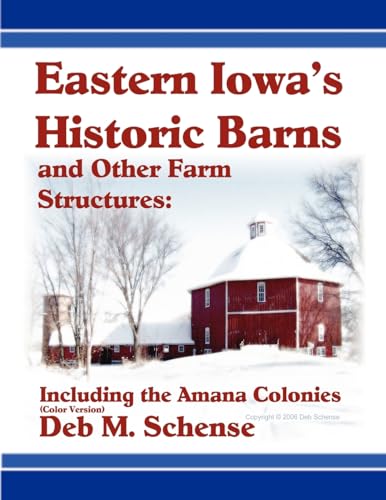 Stock image for Eastern Iowa's Historic Barns and Other Farm Structures Including the Amana Colonies Color Version for sale by PBShop.store US