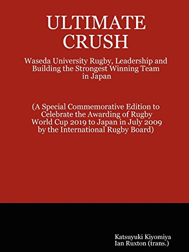 Imagen de archivo de ULTIMATE CRUSH: Waseda University Rugby; Leadership and Building the Strongest Winning Team in Japan a la venta por Ria Christie Collections