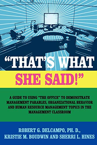 Stock image for THAT'S WHAT SHE SAID! A Guide to using The Office to Demonstrate Management Parables, Organizational Behavior and Human Resource Management Topics for sale by ThriftBooks-Dallas