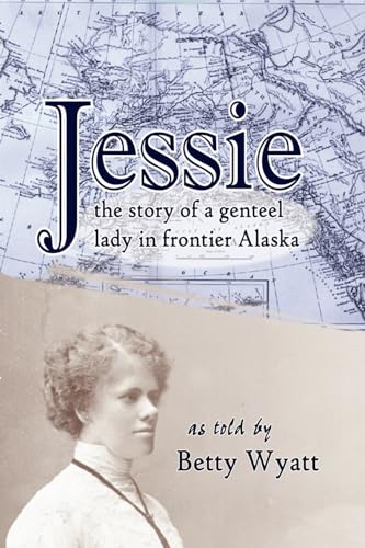 Jessie: The Story of a Genteel Lady in Frontier Alaska