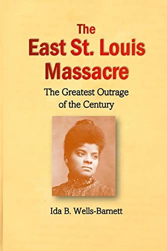 Imagen de archivo de The East St. Louis Massacre: The Greatest Outrage of the Century a la venta por GF Books, Inc.