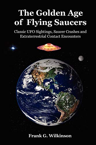 Stock image for The Golden Age of Flying Saucers: Classic UFO Sightings, Saucer Crashes and Extraterrestrial Contact Encounters for sale by Book House in Dinkytown, IOBA
