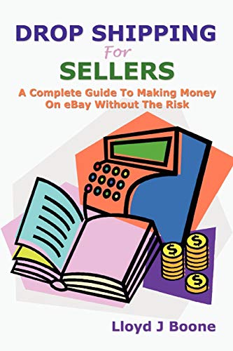 Stock image for Drop Shipping For Sellers: A Complete Guide To Making Money On eBay Without The Risk for sale by Decluttr