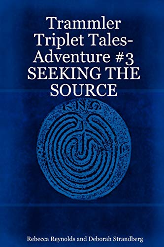 Trammler Triplet Tales-Adventure #3 SEEKING THE SOURCE (9781430311973) by Reynolds, Rebecca; Strandberg, Deborah