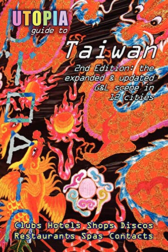 Utopia Guide to Taiwan (2nd Edition): The Gay and Lesbian Scene in 12 Cities Including Taipei, Kaohsiung and Tainan (9781430312628) by Goss, John