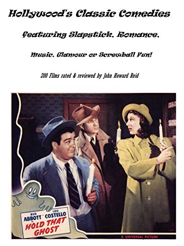 Hollywood's Classic Comedies Featuring Slapstick, Romance, Music, Glamour or Screwball Fun! (9781430314875) by Reid, John Howard