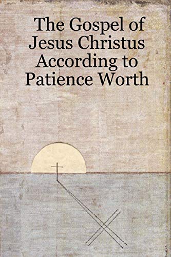 9781430315759: The Gospel of Jesus Christus According to Patience Worth