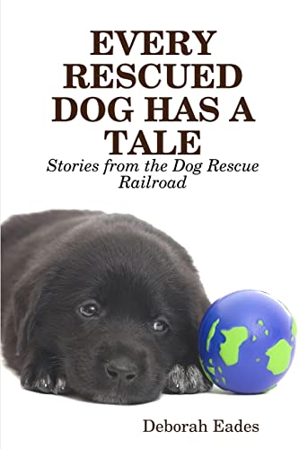 Beispielbild fr Every Rescued Dog Has a Tale: Stories from the Dog Rescue Railroad zum Verkauf von BooksRun