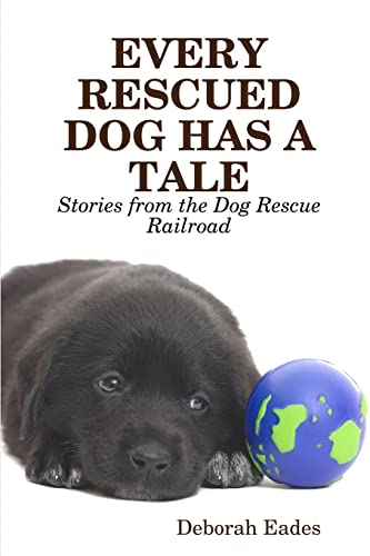 Stock image for Every Rescued Dog Has a Tale: Stories from the Dog Rescue Railroad for sale by BooksRun