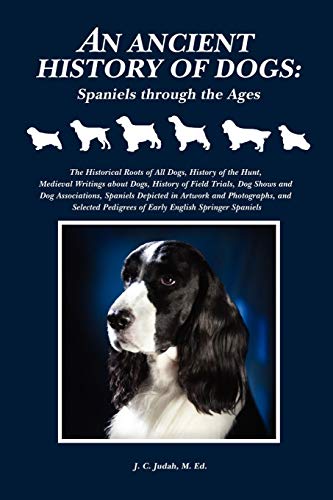 9781430318613: An Ancient History of Dogs: Spaniels Through the Ages