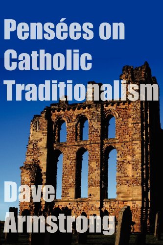 Pensees on Catholic Traditionalism - Dave Armstrong