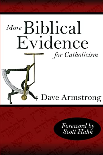 More Biblical Evidence For Catholicism (9781430322436) by Armstrong, Dave