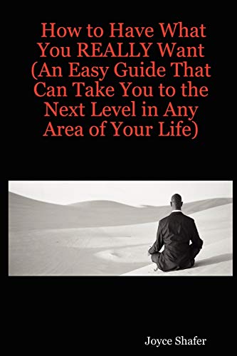 Stock image for How to Have What You REALLY Want (An Easy Guide That Can Take You to the Next Level in Any Area of Your Life) for sale by Chiron Media