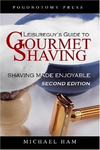 Stock image for Leisureguy's Guide to Gourmet Shaving: Shaving Made Enjoyable, Second Edition for sale by HPB-Diamond