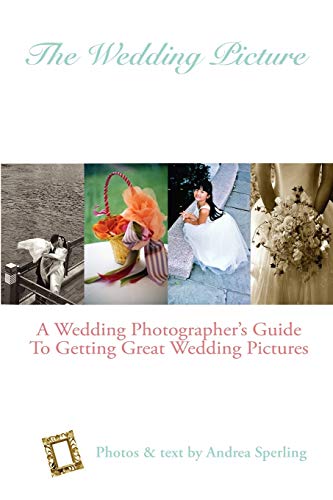 Imagen de archivo de The Wedding Picture: A Wedding Photographer's Guide to Getting Great Wedding Pictures a la venta por Chiron Media