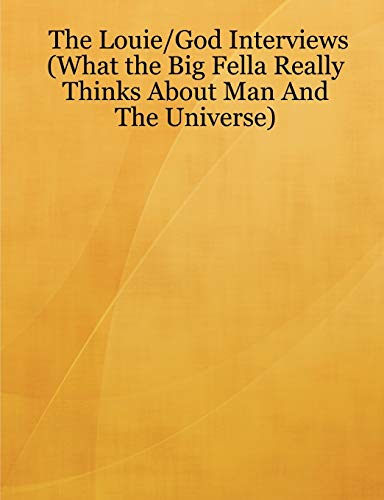 Stock image for The Louie/God Interviews (What the Big Fella Really Thinks About Man And The Universe) for sale by Chiron Media