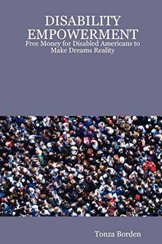 9781430328889: DISABILITY EMPOWERMENT: Free Money for Disabled Americans to Make Dreams Reality