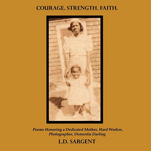 Stock image for Courage Strength Faith Poems Honoring a Dedicated Mother, Hard Worker, Photographer, Dementia Darling for sale by PBShop.store US