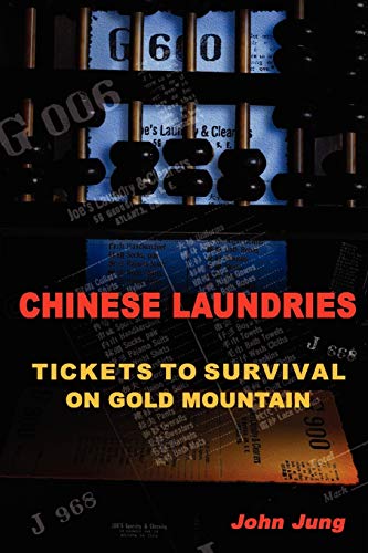 Chinese Laundries: Tickets To Survival On Gold Mountain (9781430329794) by Jung, John