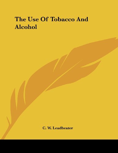 The Use of Tobacco and Alcohol (9781430405054) by Leadbeater, C. W.