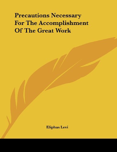 Precautions Necessary for the Accomplishment of the Great Work (9781430406112) by Levi, Eliphas
