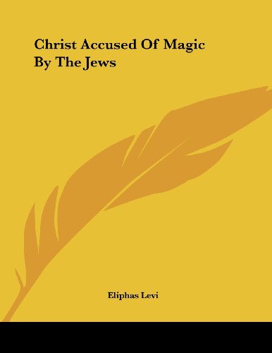 Christ Accused of Magic by the Jews (9781430406204) by Levi, Eliphas