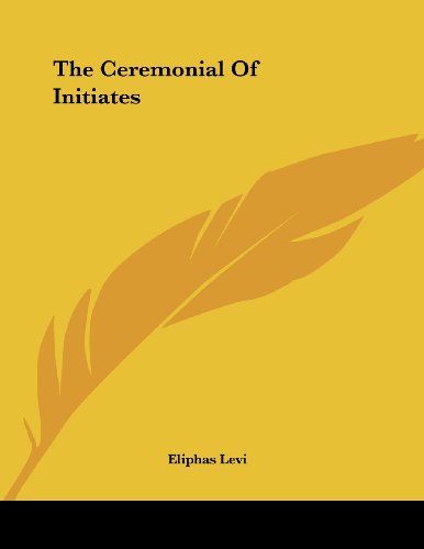 The Ceremonial of Initiates (9781430406273) by Levi, Eliphas