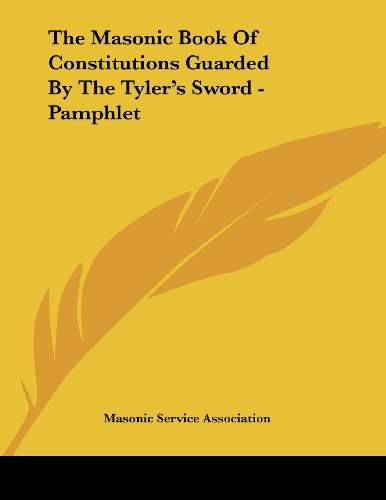 The Masonic Book of Constitutions Guarded by the Tyler's Sword (9781430411680) by Masonic Service Association