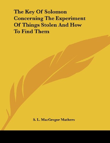 The Key of Solomon Concerning the Experiment of Things Stolen and How to Find Them (9781430411802) by Mathers, S. L. MacGregor