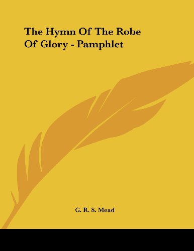 The Hymn of the Robe of Glory (9781430412700) by Mead, G. R. S.