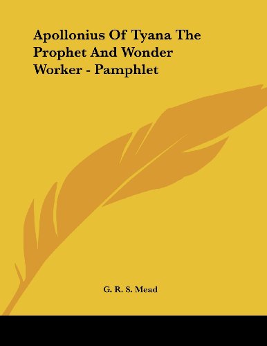 Apollonius of Tyana the Prophet and Wonder Worker (9781430412731) by Mead, G. R. S.