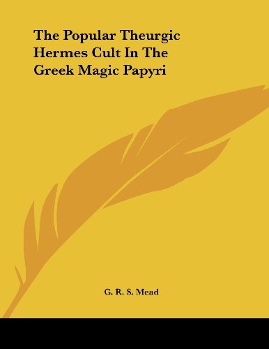 The Popular Theurgic Hermes Cult in the Greek Magic Papyri (9781430412861) by Mead, G. R. S.