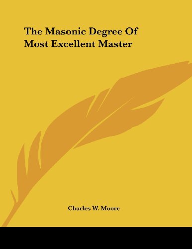 The Masonic Degree of Most Excellent Master (9781430414193) by Moore, Charles W.