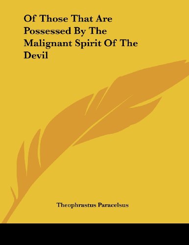 Of Those That Are Possessed by the Malignant Spirit of the Devil (9781430416067) by Paracelsus, Theophrastus