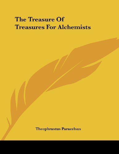 The Treasure of Treasures for Alchemists (9781430416203) by Paracelsus, Theophrastus