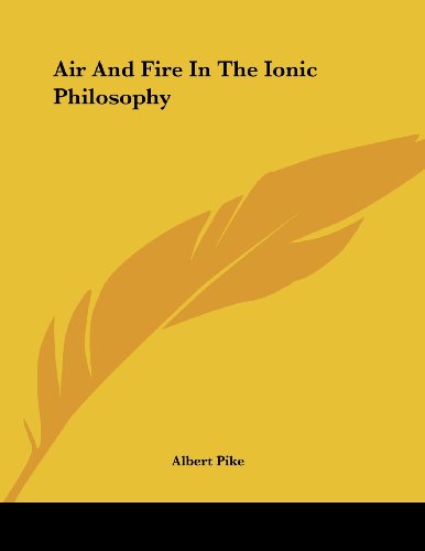 Air and Fire in the Ionic Philosophy (9781430416807) by Pike, Albert