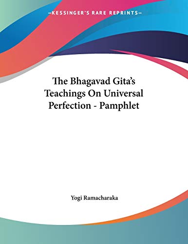 The Bhagavad Gita's Teachings on Universal Perfection (9781430419303) by Ramacharaka, Yogi