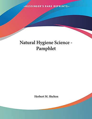 Natural Hygiene Science (9781430424079) by Shelton, Herbert M.