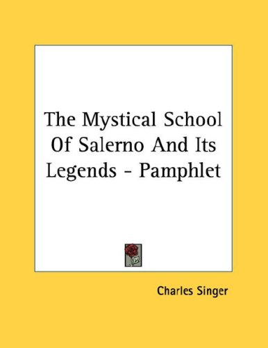 The Mystical School of Salerno and Its Legends (9781430424307) by Singer, Charles