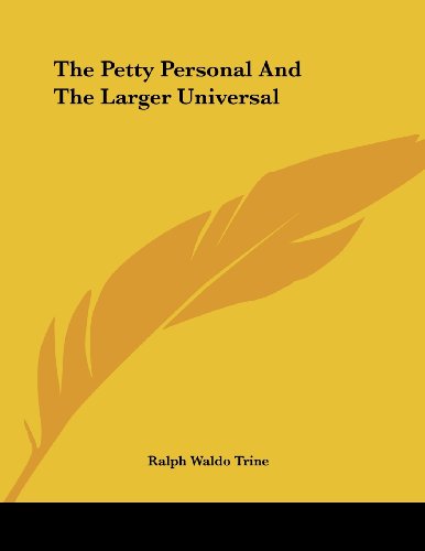 The Petty Personal and the Larger Universal (9781430429067) by Trine, Ralph Waldo